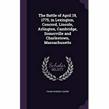 Full Download The Battle of April 19, 1775, in Lexington, Concord, Lincoln, Arlington, Cambridge, Somerville and Charlestown, Massachusetts - Frank Warren Coburn | ePub