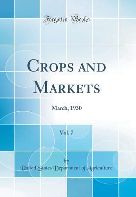 Download Crops and Markets, Vol. 7: March, 1930 (Classic Reprint) - U.S. Department of Agriculture file in PDF