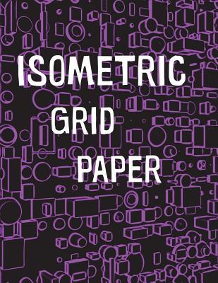 Read Online Isometric Grid Paper: 1/4 Isometric Graph Paper, 8 1/2 X 11 Inches, 200 Pages - Pow Books file in ePub
