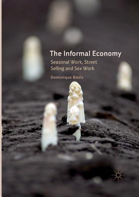 Read The Informal Economy: Seasonal Work, Street Selling and Sex Work - Dominique Boels file in ePub