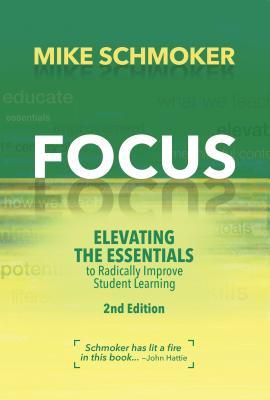 Read Online Focus: Elevating the Essentials to Radically Improve Student Learning - Michael J. Schmoker file in ePub