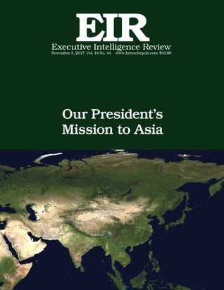 Download Our President's Mission to Asia: Executive Intelligence Review; Volume 44, Issue 44 - Lyndon H. Larouche Jr. | ePub