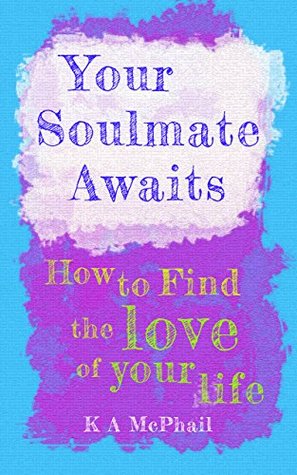 Read Online Your Soulmate Awaits: How to Discover the Love of Your Life - Kerry McPhail | PDF