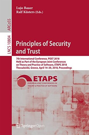 Download Principles of Security and Trust: 7th International Conference, POST 2018, Held as Part of the European Joint Conferences on Theory and Practice of Software,  2018, Proceedings (Security and Cryptology) - Lujo Bauer | PDF