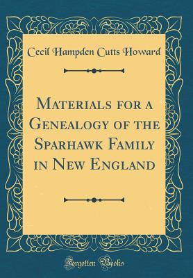 Read Materials for a Genealogy of the Sparhawk Family in New England (Classic Reprint) - Cecil Hampden Cutts Howard file in ePub