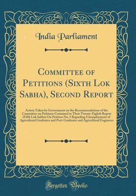 Full Download Committee of Petitions (Sixth Lok Sabha), Second Report: Action Taken by Government on the Recommendations of the Committee on Petitions Contained in Their Twenty-Eighth Report (Fifth Lok Sabha) on Petition No; 3 Regarding Unemployment of Agricultural Gra - India Parliament | ePub