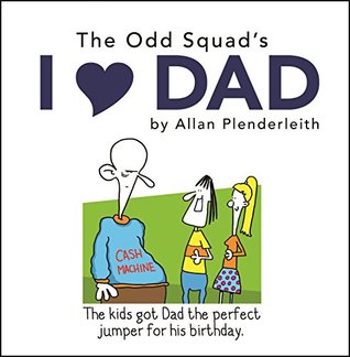 Read I Love Dad (Odd Squad Gift Books) (Odd Squad I Love CollectionS.) - Allan Plenderleith | PDF