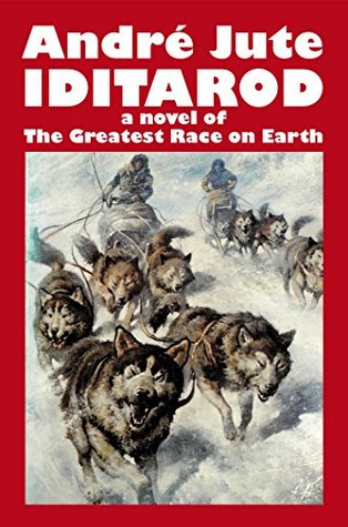 Download Iditarod: a Novel of The Greatest Race on Earth - Andre Jute | ePub