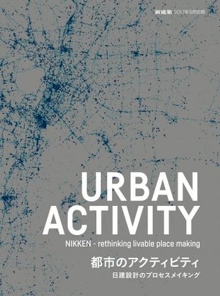 Read Online Shinkenchiku 2017:09 Special Issue - Urban Activity 9-5 Nikken - Rethinking Livable Space - Shinkenchiku-sha file in PDF