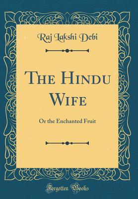 Read The Hindu Wife: Or the Enchanted Fruit (Classic Reprint) - Raj Lakshi Debi | ePub