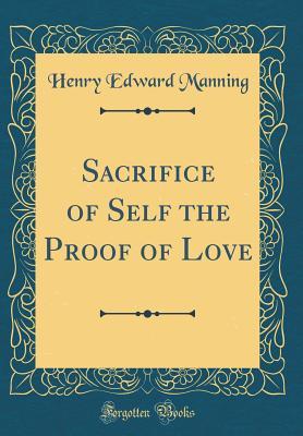 Read Online Sacrifice of Self the Proof of Love (Classic Reprint) - Henry Cardinal Manning file in ePub