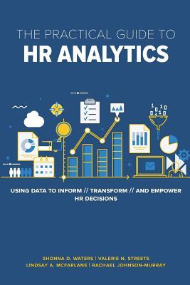 Read Online The Practical Guide to HR Analytics: Using Data to Inform, Transform, and Empower HR Decisions - Rachael Johnson-Murray file in ePub
