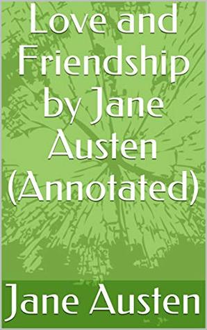 Download Love and Friendship by Jane Austen (Annotated) - Jane Austen file in PDF