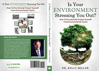 Download Is Your Environment Stressing You Out?: How to Pro-Actively Protect Yourself From Environmental Toxins (Health Restoration Book 3) - Kelly Miller | PDF