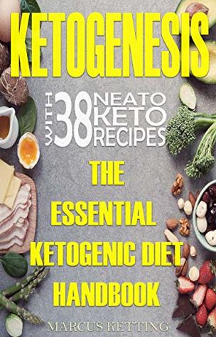 Download Ketogenesis : the essential ketogenic diet handbook with 38 neato keto recipes - Marcus Ketting file in PDF