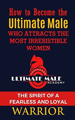 Download How to Become the Ultimate Male Who Attracts the Most Irresistible Women: The Spirit of a Fearless and Loyal Warrior - Thu V Ha file in PDF