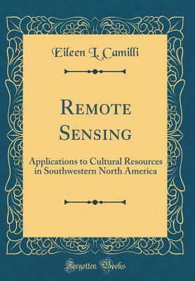 Download Remote Sensing: Applications to Cultural Resources in Southwestern North America (Classic Reprint) - Eileen L Camilli | ePub