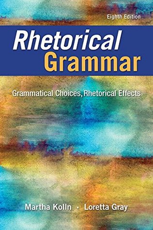 Read Rhetorical Grammar: Grammatical Choices, Rhetorical Effects Plus Pearson Writer -- Access Card Package (8th Edition) - Martha J. Kolln | ePub