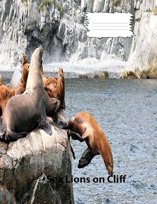Download Sea Lions on Cliff on Cover for Wideruledlinedpaper Composition Book: Sea Lion Fans, Used by Students, Teachers, School Offices, Classroom Notes, Daily Information, for Lesson Plans and Recipes. - Christina Peterson | PDF