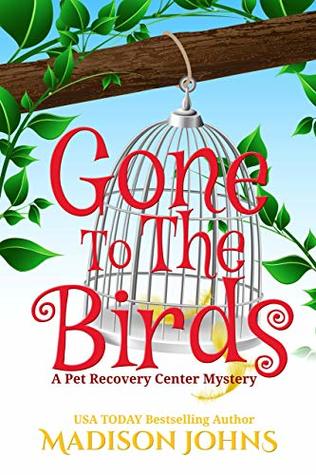 Read Online Gone to the Birds (A Pet Recovery Center Mystery Book 3) - Madison Johns | ePub