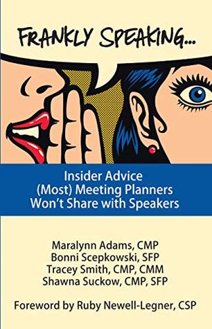 Read Online Frankly Speaking: Insider Advice (Most) Meeting Planners Won't Share with Speakers - Shawna Suckow file in ePub