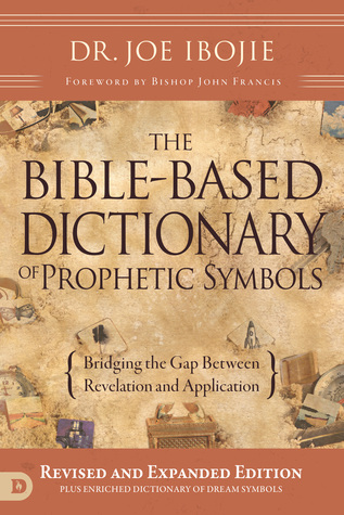Read Online The Bible-Based Dictionary of Prophetic Symbols: Bridging the Gap Between Revelation and Application - Joe Ibojie | ePub