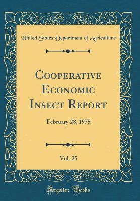 Read Cooperative Economic Insect Report, Vol. 25: February 28, 1975 (Classic Reprint) - U.S. Department of Agriculture file in PDF