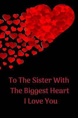 Full Download To the Sister with the Biggest Heart, I Love You: Sister Appreciation Journal Containing Inspirational Quotes - Goddess Book Press file in ePub
