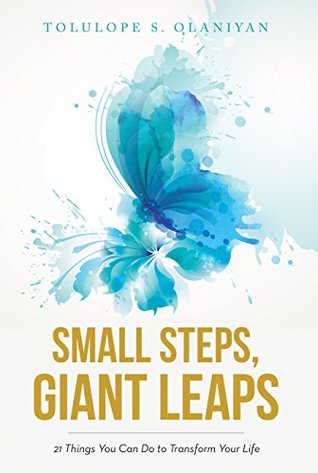 Read Small Steps, Giant Leaps: 21 Things You Can Do to Transform Your Life - Tolulope S Olaniyan file in ePub