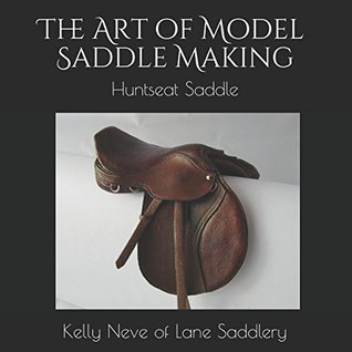 Full Download The Art of Model Saddle Making: Huntseat Saddle - Kelly L Neve | PDF