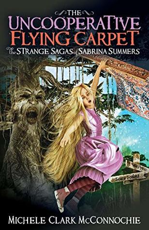 Read The Uncooperative Flying Carpet: The Strange Sagas of Sabrina Summers - Michele Clark McConnochie file in PDF