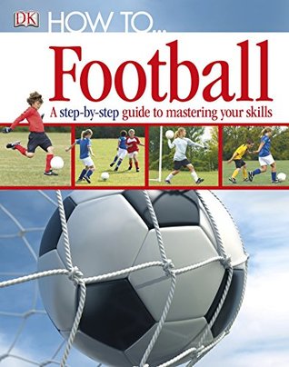 Download How ToFootball: A Step-by-Step Guide to Mastering Your Skills - DK Publishing file in PDF