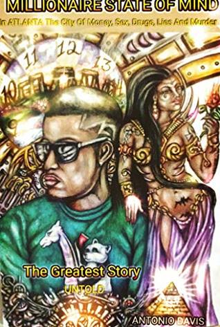 Full Download Millionaire State Of Mind: In Atlanta A City Full of Money, Sex, Drugs, Lies and Murder The Greatest Story Untold (The Angry Beast) - Antonio Davis file in ePub