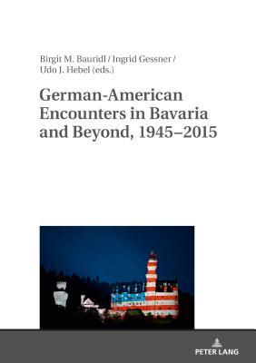 Read Online German-American Encounters in Bavaria and Beyond, 1945-2015 - Birgit Bauridl file in ePub