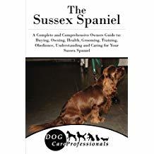Read The Sussex Spaniel: A Complete and Comprehensive Owners Guide To: Buying, Owning, Health, Grooming, Training, Obedience, Understanding and Caring for Your Sussex Spaniel - Dog Care Professional | PDF