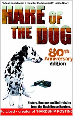 Read HARE OF THE DOG: History, Humour and Hell-raising from the Hash House Harriers - Stu Lloyd | ePub