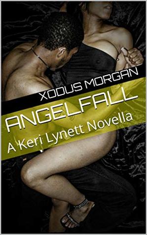 Read Online AngelFALL: A Keri Lynett Novella (The FALLEN by Xodus Novels Book 1) - Xodus Morgan | PDF