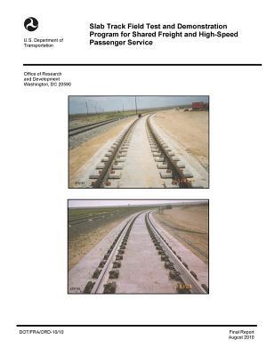Read Online Slab Track Field Test and Demonstration Program for Shared Freight and High-Speed Passenger Service - U.S. Department of Transportation | ePub