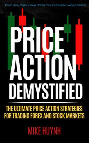 Full Download Price Action Demystified: The Ultimate Price Action Strategies For Trading Forex and Stock Markets - Mike Huynh file in ePub