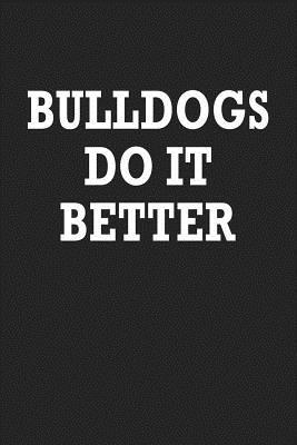Read Online Bulldogs Do It Better: A 6x9 Inch Matte Softcover Journal Notebook with 120 Blank Lined Pages with a Funny Cover Slogan -  | ePub