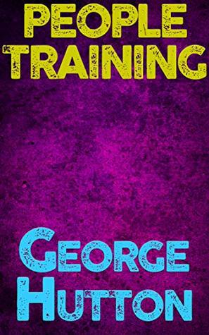 Full Download People Training: Use Subconscious Signals To Train Desired Behaviors Into Anybody You Want - George Hutton file in ePub