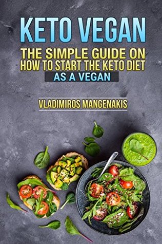 Full Download Keto Vegan: The Simple Guide on How To Start The Keto Diet As a Vegan - Vladimiros Mangenakis | ePub