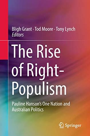 Full Download The Rise of Right-Populism: Pauline Hanson’s One Nation and Australian Politics - Bligh Grant | ePub