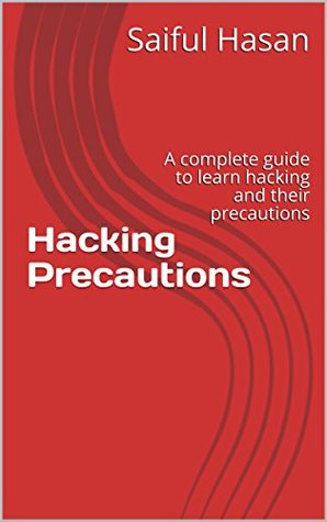 Download Hacking Precautions : A complete guide to learn hacking and their precautions (Ethical Hacking Book 2) - Saiful Hasan file in ePub