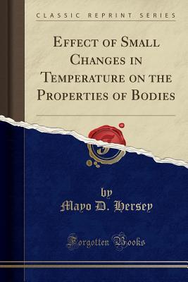 Full Download Effect of Small Changes in Temperature on the Properties of Bodies (Classic Reprint) - Mayo D Hersey | ePub