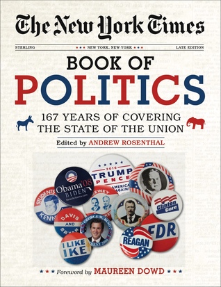 Download The New York Times Book of Politics: 167 Years of Covering the State of the Union - Andrew Rosenthal file in PDF