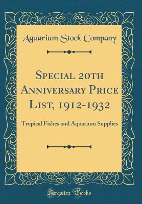 Read Special 20th Anniversary Price List, 1912-1932: Tropical Fishes and Aquarium Supplies (Classic Reprint) - Aquarium Stock Company | ePub