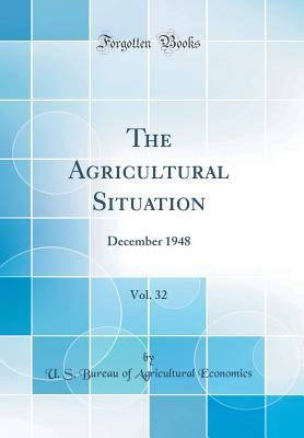 Read Online The Agricultural Situation, Vol. 32: December 1948 (Classic Reprint) - U S Bureau of Agricultural Economics | ePub