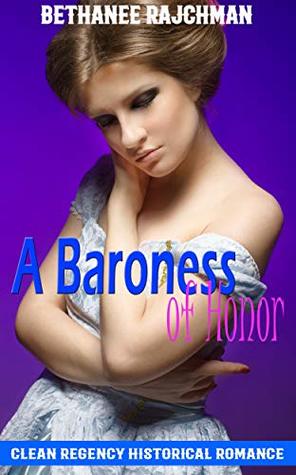 Read A Baroness of Honor: Clean Regency Historical Romance - Bethanee Rajchman | ePub