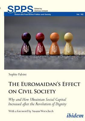Read Online The Euromaidan's Effect on Civil Society: Why and How Ukrainian Social Capital Increased After the Revolution of Dignity - Sophie Falsini | PDF